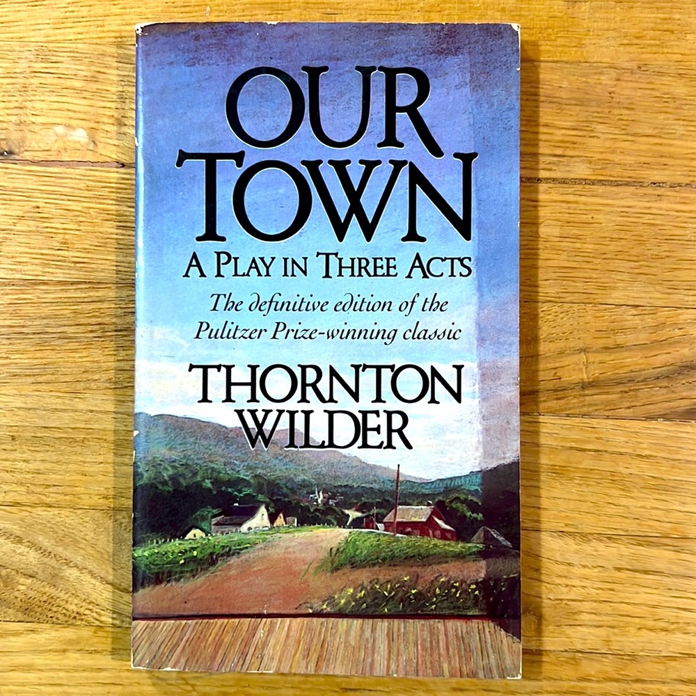 Our Town: A Play in Three Acts by Thornton Wilder